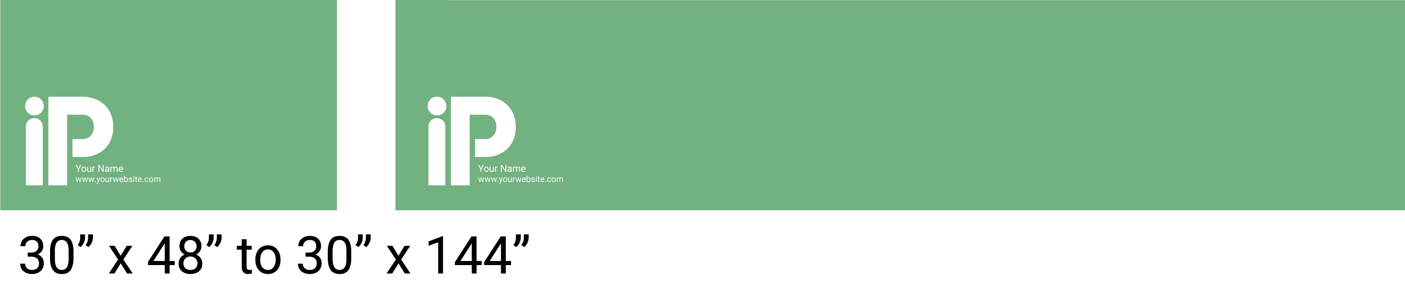 30” x 48” to 30” x 144”